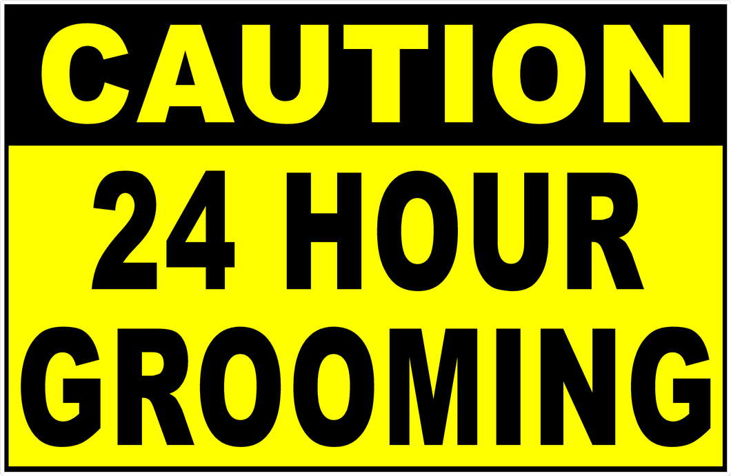 Caution 24 Hour Grooming Sign
