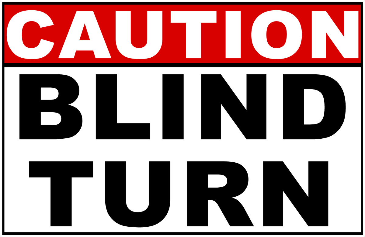 Caution Blind Turn Sign – Signs by SalaGraphics