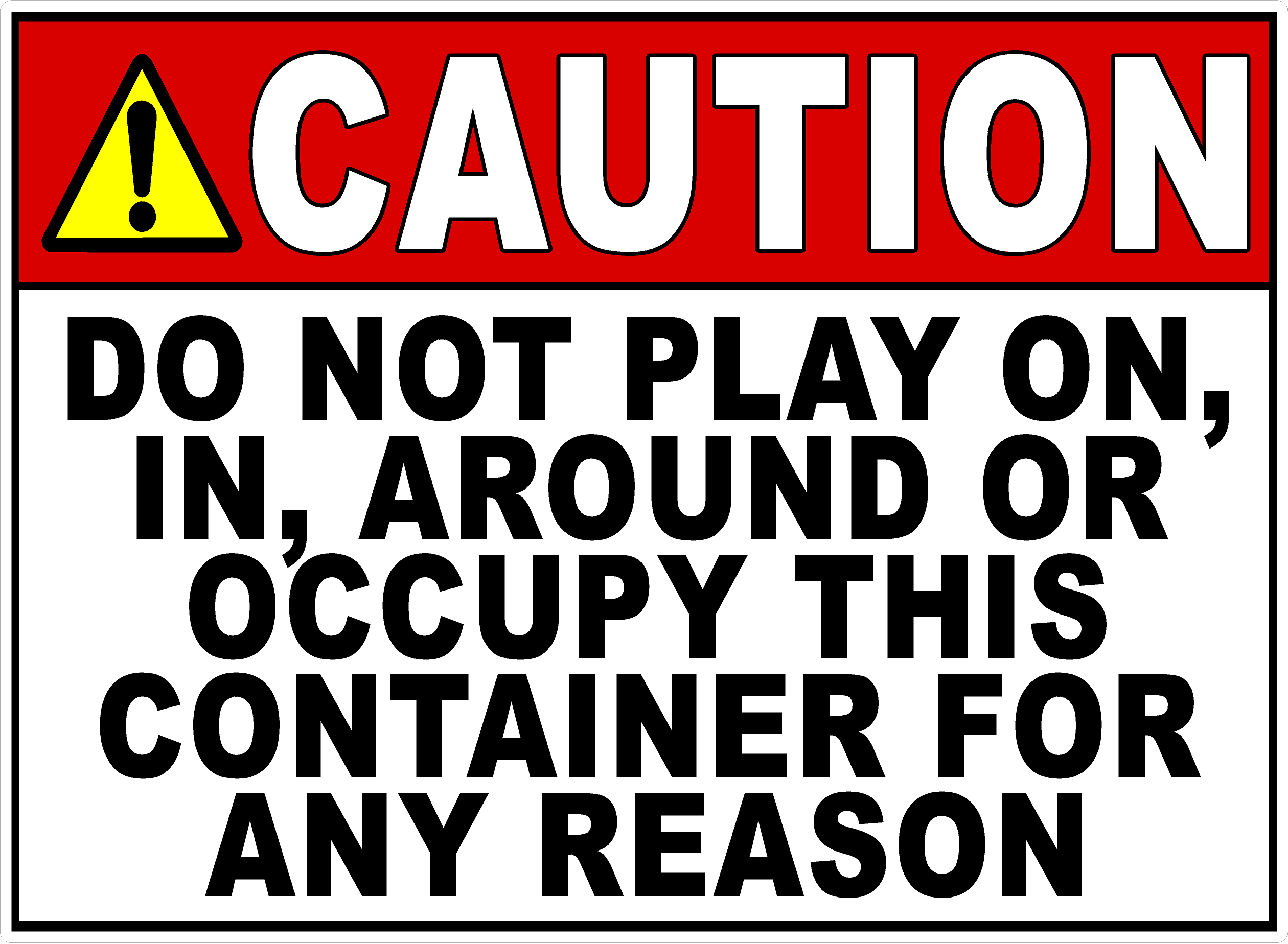 Caution Do Not Play On, In, Around or Occupy this Container Sign ...