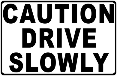 Caution Drive Slowly Sign