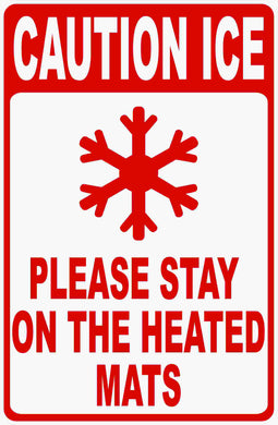 Caution Ice Please Stay on Heated Mats Sign