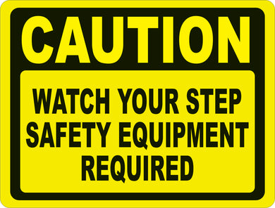 Caution Watch Your Step Safety Equipment Required Sign
