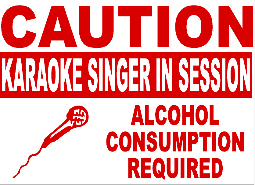 Caution Karaoke Singer in Session Alcohol Consumption Required Sign