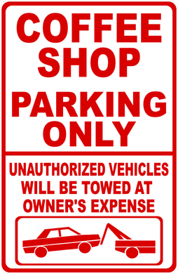 Coffee Shop Parking Only Unauthorized Vehicles Will Be Towed Sign