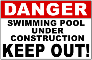 Danger Swimming Pool Under Construction Keep Out Sign