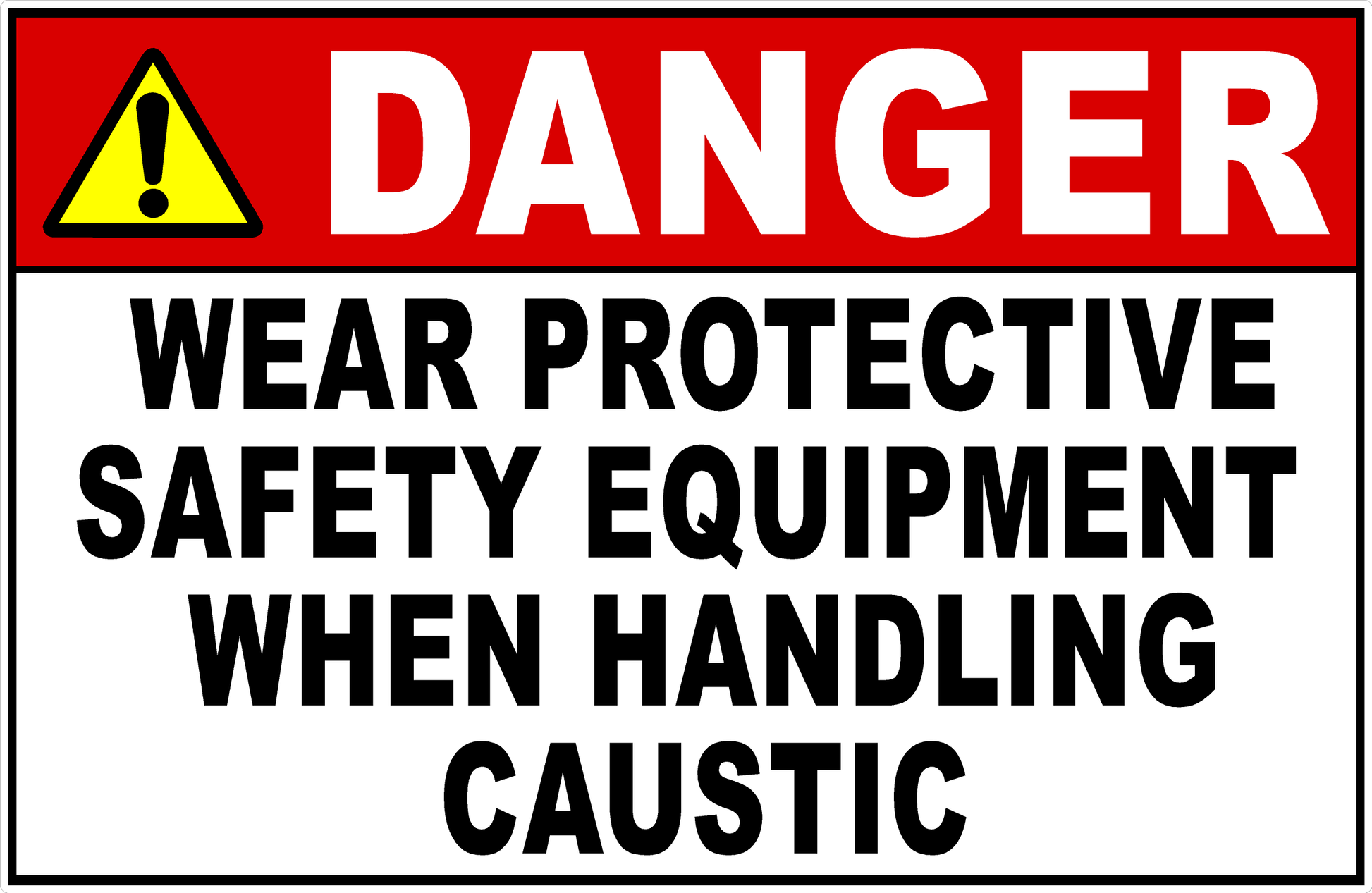 Danger Wear Protective Safety Equipment When Handling Caustic Sign