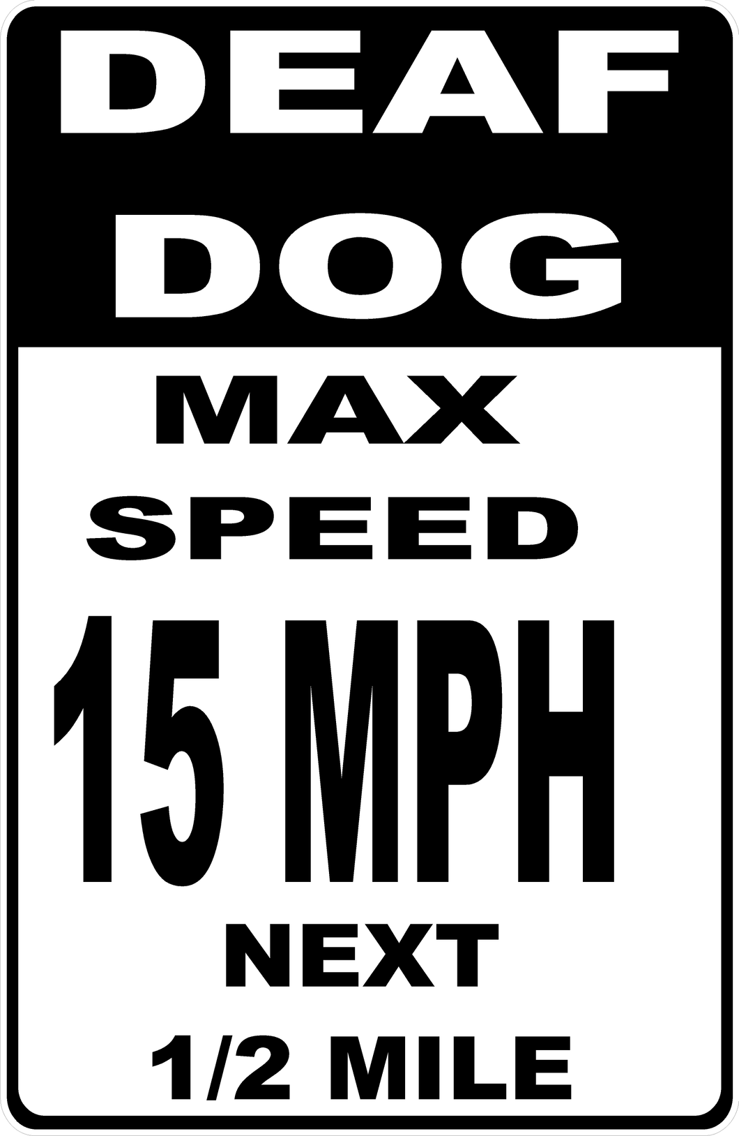 Deaf Dog Max Speed 15 MPH Next 1/2 Mile Sign