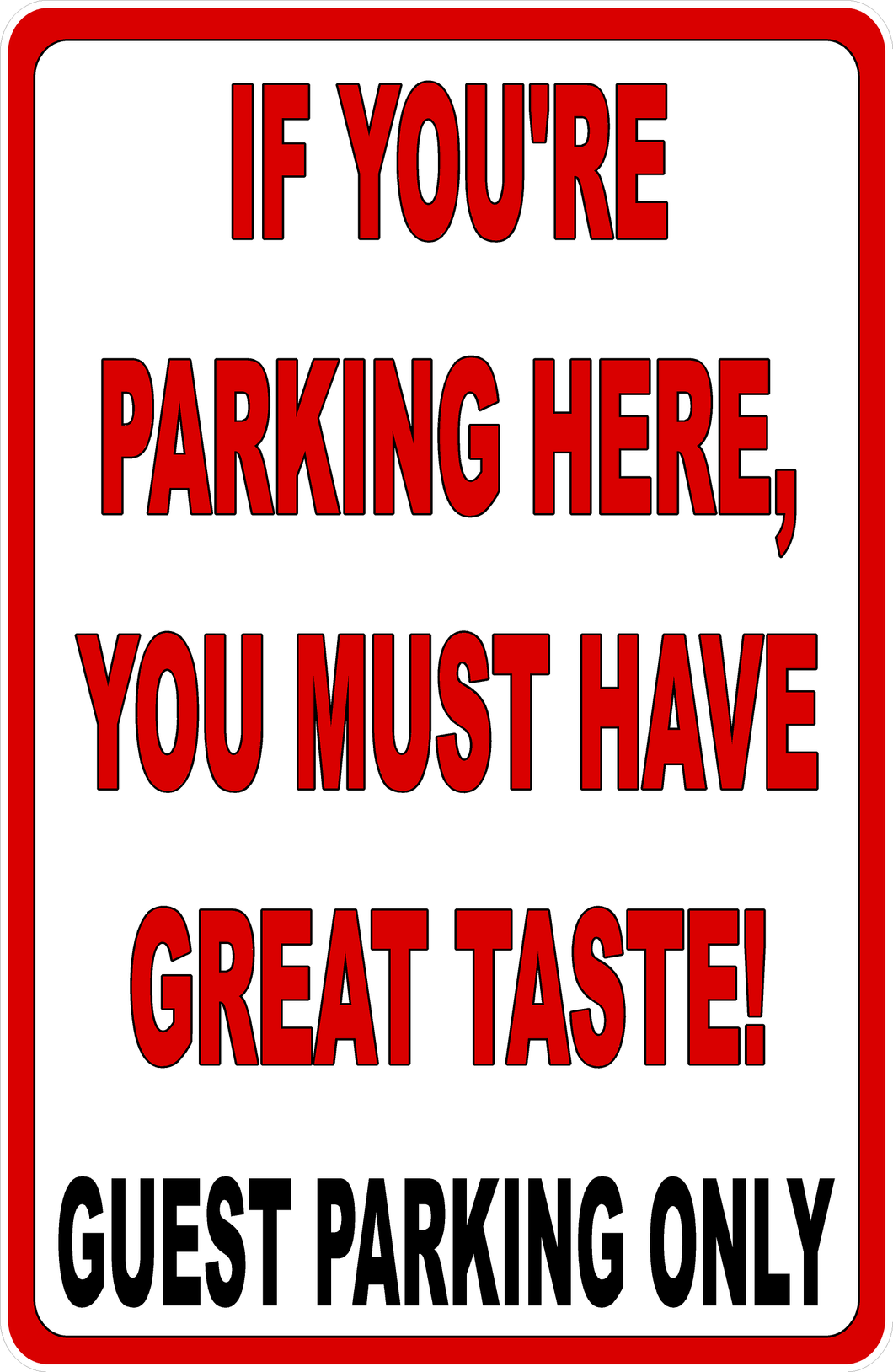 If You're Parking Here, You Must Have Great Taste Sign