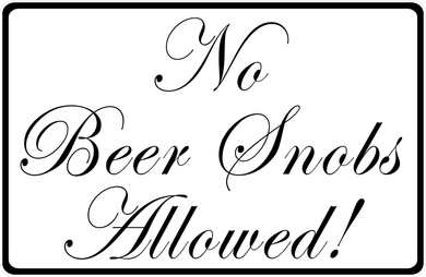 No Beer Snobs Allowed Sign