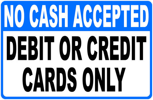No Cash Accepted Debit and Credit Cards Only Sign