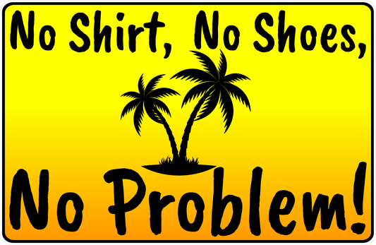 No Shirt No Shoes No Problem Sign