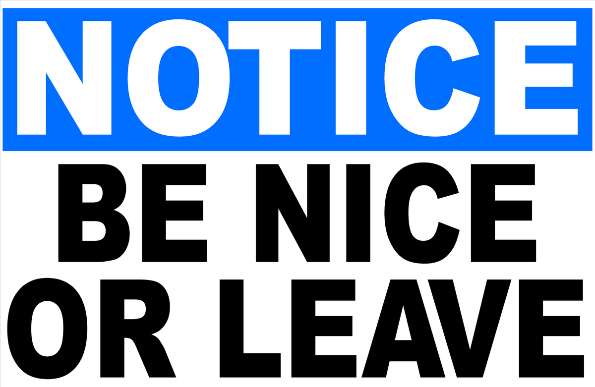 Be Signs Notice be Nice or Leave Sign – Signs by SalaGraphics