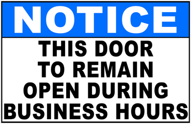 Notice This Door To Remain Open During Business Hours Sign