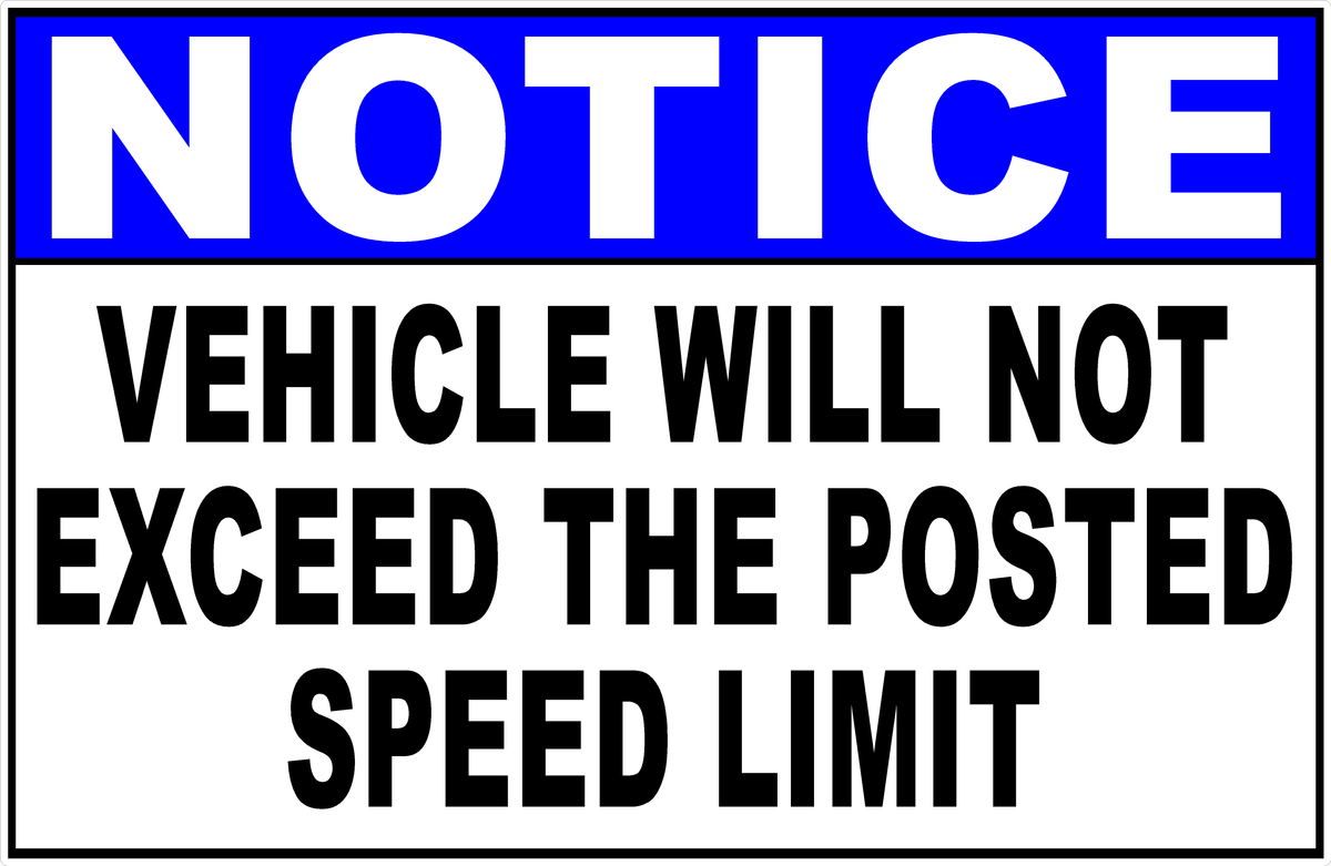 Notice Vehicle Will Not Exceed The Posted Speed Limit Sign – signs by ...