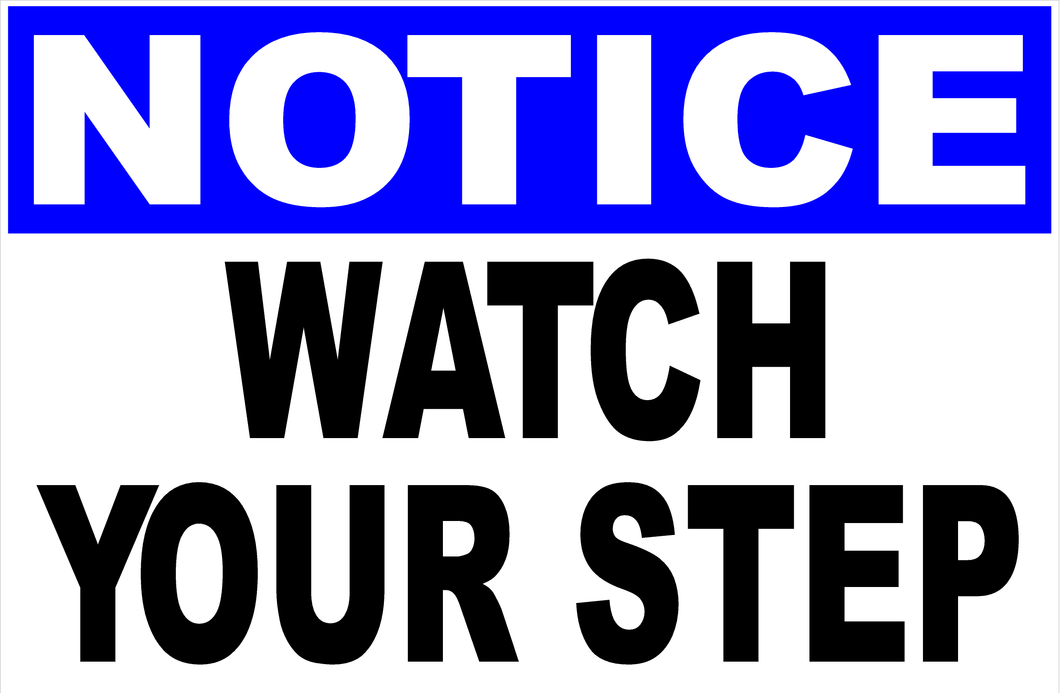 Notice Watch Your Step Sign