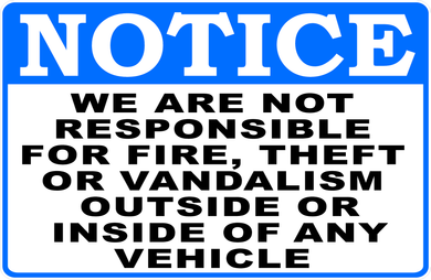 Notice We Are Not Responsible For Fire, Theft Or Vandalism Outside or Inside Of Any Vehicle Sign