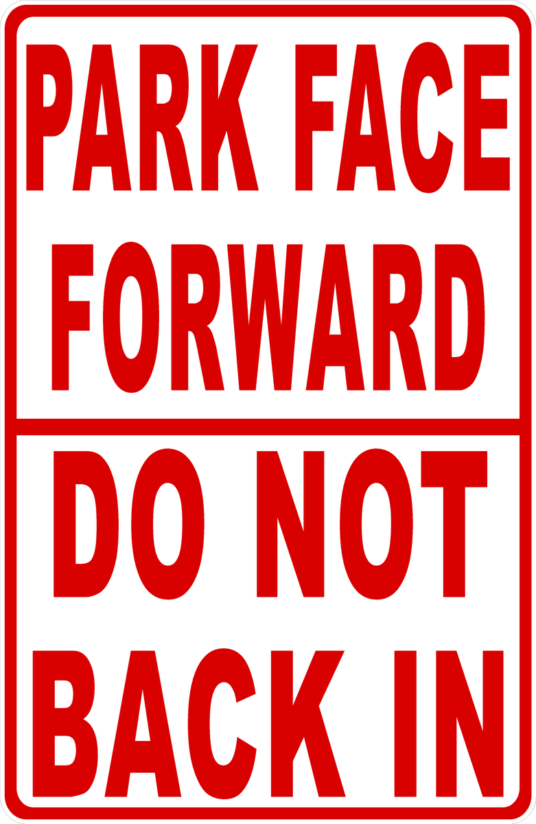 Park Face Forward Do Not Back In Sign – Signs by SalaGraphics