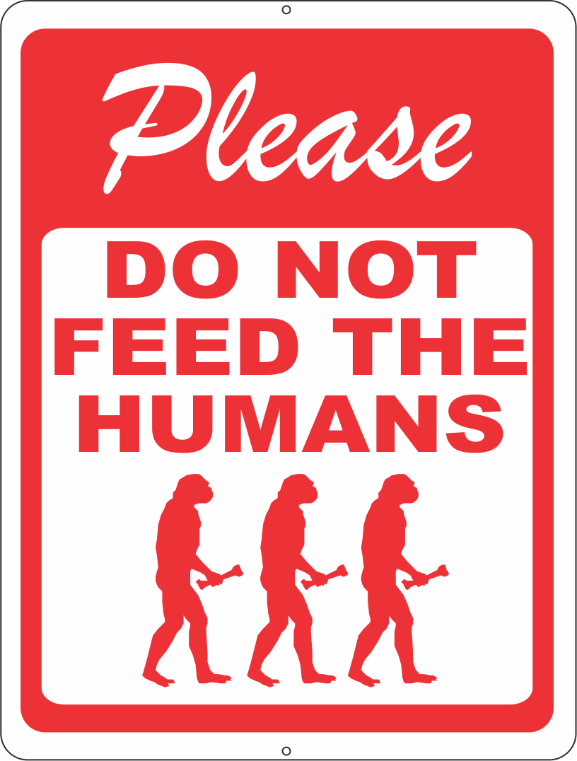 Please Do Not Feed the Humans Sign