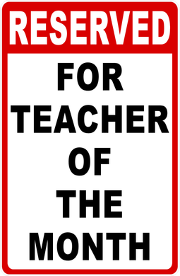 Reserved For Teacher Of The Month Sign