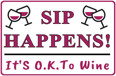 Sip Happens It's OK To Wine Sign