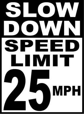 Slow Down Speed Limit 25 Yard Sign