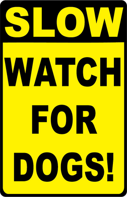 Slow Watch For Dogs! Sign