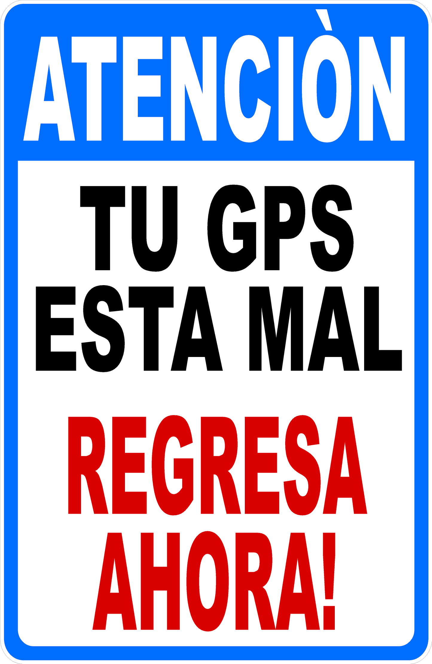 Attention Your GPS is Wrong Sign Turn Back Now Bilingual Option Sign