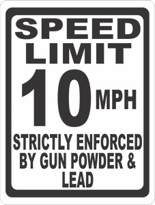 Speed Limit (Your Choice) MPH Strictly Enforced By Gun Powder and Lead Sign