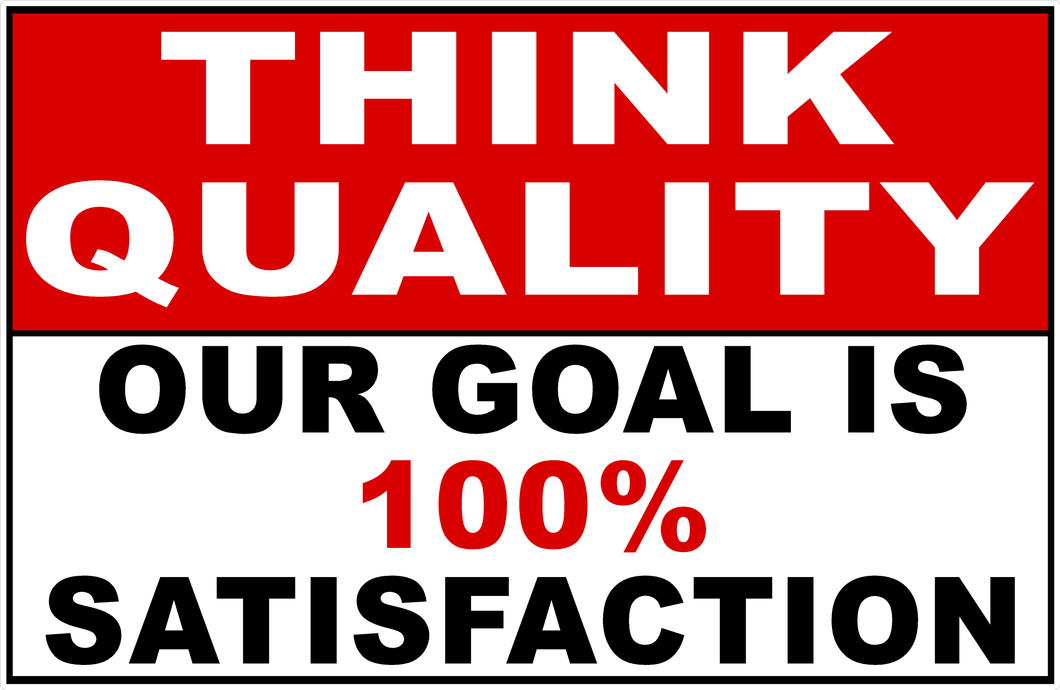 Think Quality Our Goal is 100% Satisfaction Sign