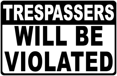 Trespassers Will Be Violated Sign