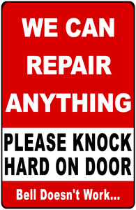 We Can Repair Anything Please Knock Hard On Door Sign