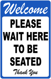 Welcome Please Wait Here To Be Seated Sign