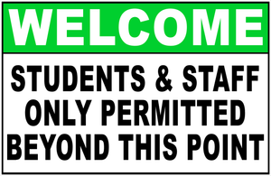 Welcome Students & Staff Only Permitted Beyond This Point Sign