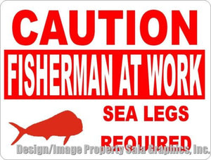 Caution Fisherman at Work Sea Legs Required Sign - Signs & Decals by SalaGraphics