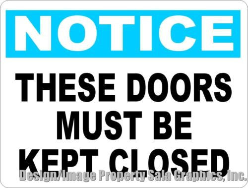 Notice These Doors Must Be Kept Closed Sign - Signs & Decals by SalaGraphics