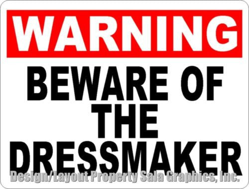 Warning Beware of the Dressmaker Sign - Signs & Decals by SalaGraphics