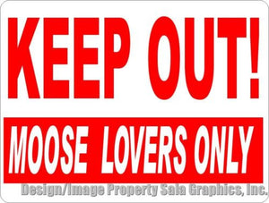 Keep Out Moose Lovers Only Sign - Signs & Decals by SalaGraphics
