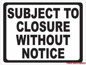 Subject to Closure without Notice Sign - Signs & Decals by SalaGraphics