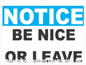 Notice be Nice or Leave Sign - Signs & Decals by SalaGraphics