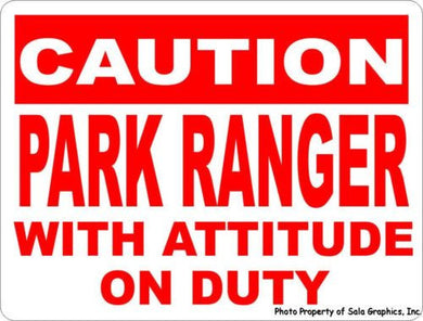 Caution Park Ranger w/attitude on Duty Sign - Signs & Decals by SalaGraphics