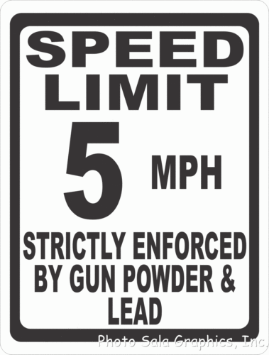 Speed Limit 5 MPH Strictly Enforced by Gun Powder & Lead Sign - Signs & Decals by SalaGraphics
