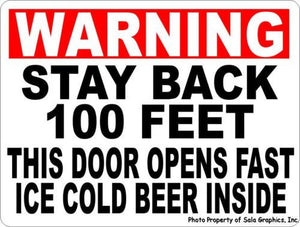 Warning Stay Back 100 Feet Door Opens Fast Ice Cold Beer Inside Sign - Signs & Decals by SalaGraphics