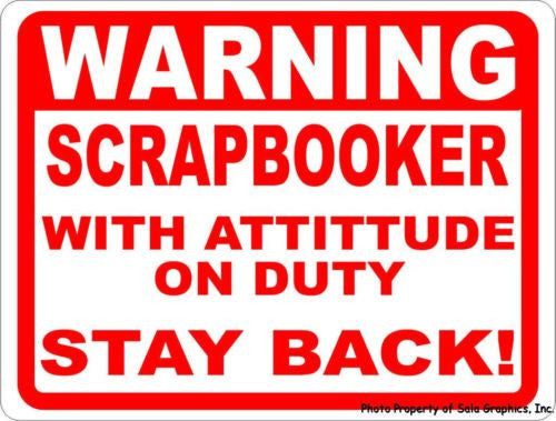 Warning Scrapbooker w/ Attitude on Duty Keep Back Sign - Signs & Decals by SalaGraphics