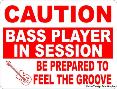 Caution Bass Player in Session Be Prepared to Feel Groove Sign - Signs & Decals by SalaGraphics