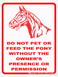 Do Not Pet or Feed Pony w/Out Owner Presence or Permission Sign - Signs & Decals by SalaGraphics
