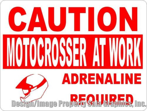 Caution Motocrosser at Work Adreneline Required Sign - Signs & Decals by SalaGraphics