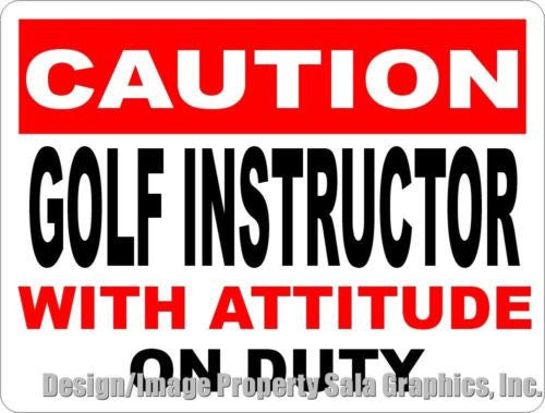 Caution Golf Instructor w Attitude on Duty Sign - Signs & Decals by SalaGraphics