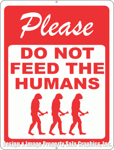 Please Do Not Feed the Humans Sign - Signs & Decals by SalaGraphics