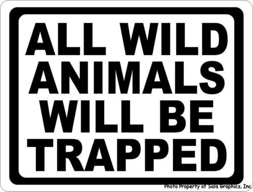 All Wild Animals will be Trapped Sign. - Signs & Decals by SalaGraphics
