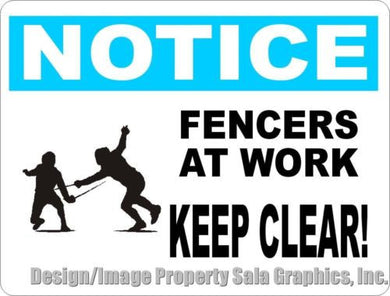 Notice Fencers at Work Keep Clear Sign - Signs & Decals by SalaGraphics